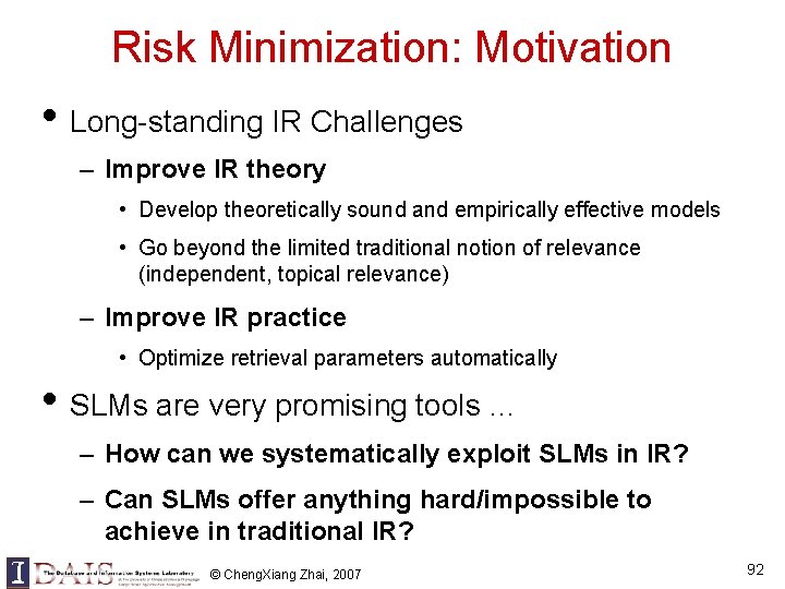 Risk Minimization: Motivation • Long-standing IR Challenges – Improve IR theory • Develop theoretically Risk Minimization: Motivation • Long-standing IR Challenges – Improve IR theory • Develop theoretically