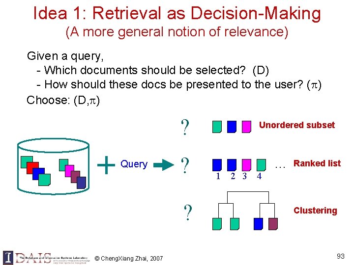 Idea 1: Retrieval as Decision-Making (A more general notion of relevance) Given a query, Idea 1: Retrieval as Decision-Making (A more general notion of relevance) Given a query,
