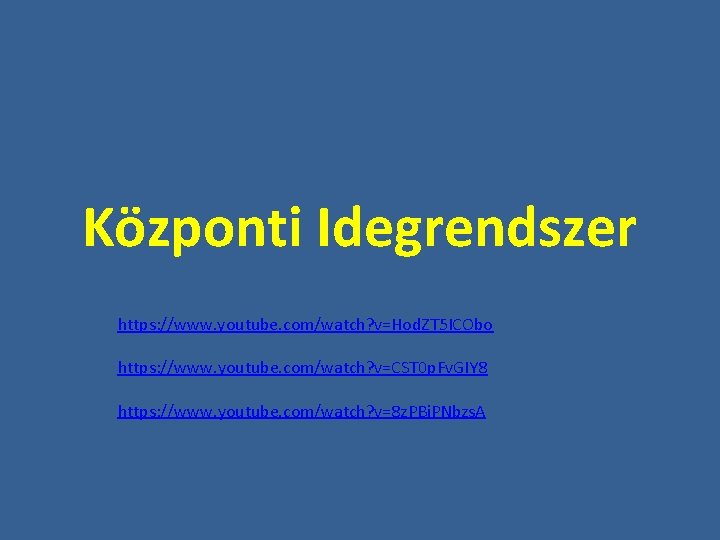 Központi Idegrendszer https: //www. youtube. com/watch? v=Hod. ZT 5 ICObo https: //www. youtube. com/watch?