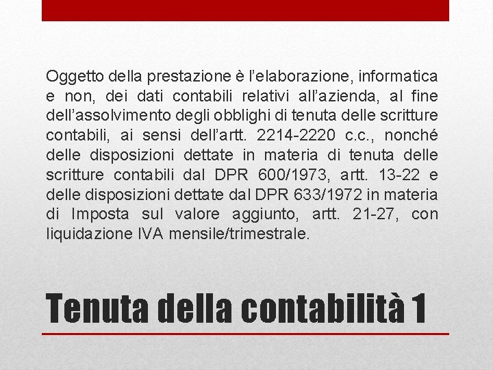 Oggetto della prestazione è l’elaborazione, informatica e non, dei dati contabili relativi all’azienda, al