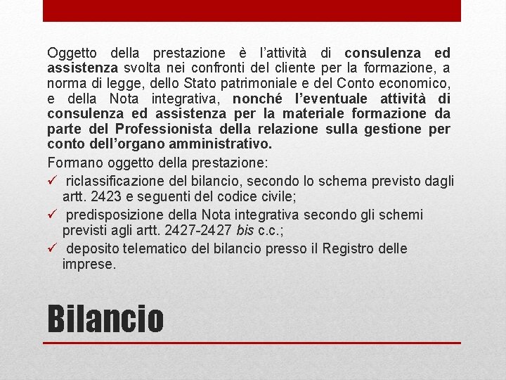 Oggetto della prestazione è l’attività di consulenza ed assistenza svolta nei confronti del cliente