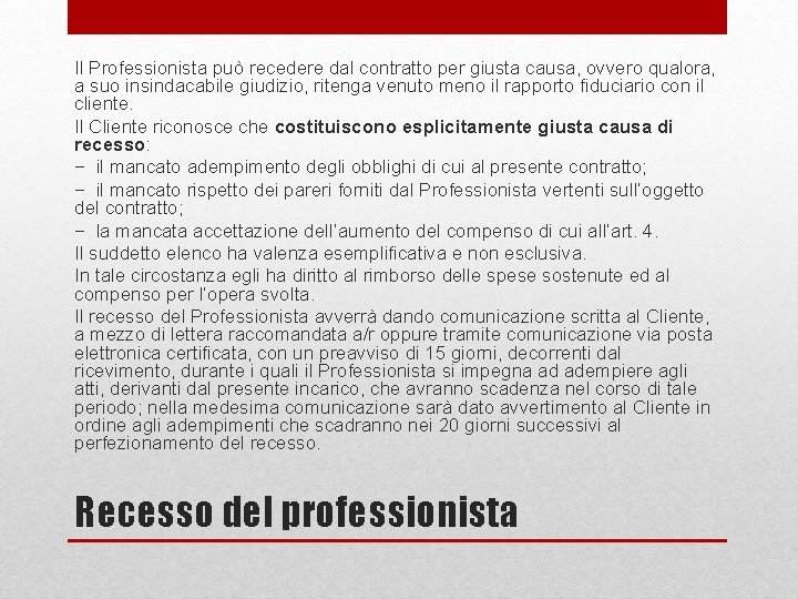 Il Professionista può recedere dal contratto per giusta causa, ovvero qualora, a suo insindacabile