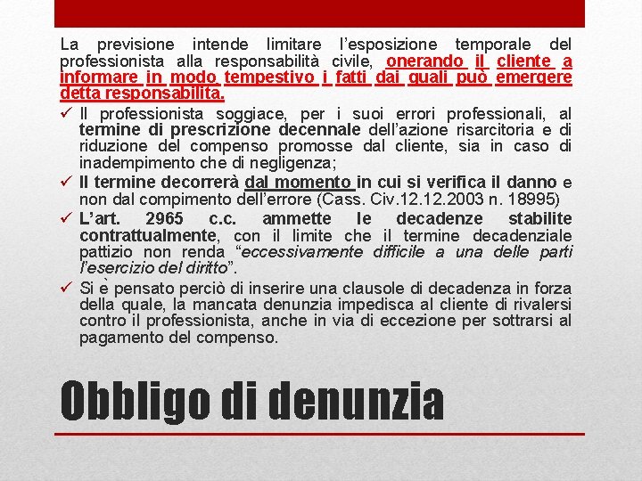 La previsione intende limitare l’esposizione temporale del professionista alla responsabilità civile, onerando il cliente