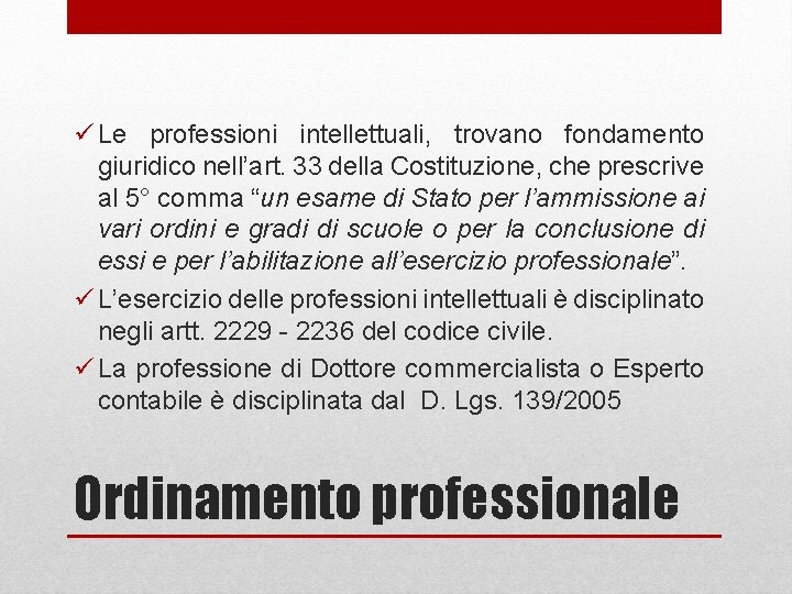 ü Le professioni intellettuali, trovano fondamento giuridico nell’art. 33 della Costituzione, che prescrive al