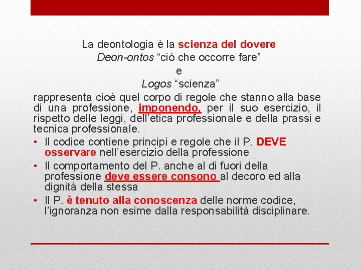 La deontologia è la scienza del dovere Deon-ontos “ciò che occorre fare” e Logos