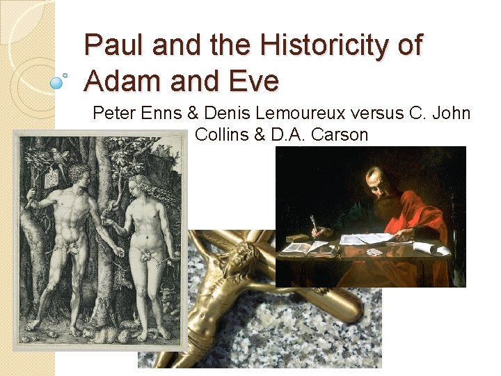 Paul and the Historicity of Adam and Eve Peter Enns & Denis Lemoureux versus Paul and the Historicity of Adam and Eve Peter Enns & Denis Lemoureux versus
