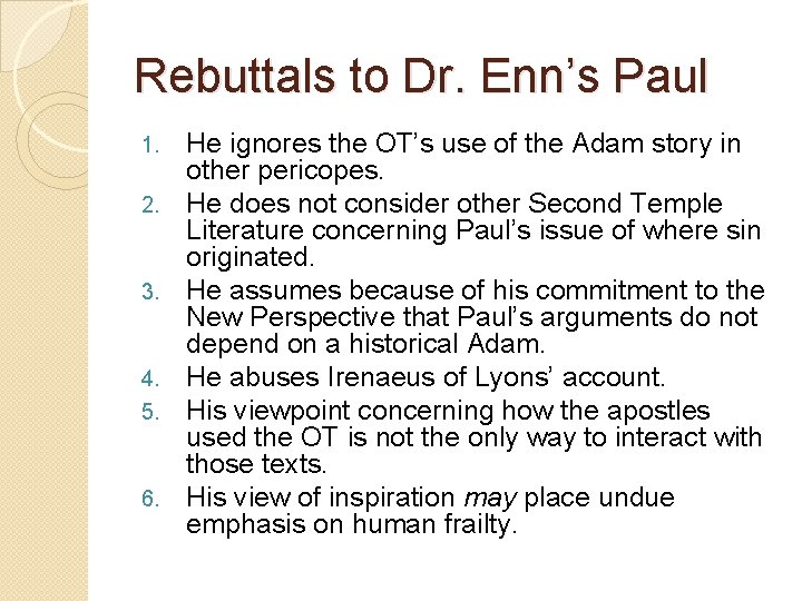 Rebuttals to Dr. Enn’s Paul 1. 2. 3. 4. 5. 6. He ignores the Rebuttals to Dr. Enn’s Paul 1. 2. 3. 4. 5. 6. He ignores the