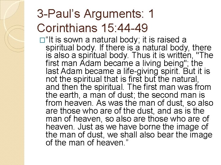 3 -Paul’s Arguments: 1 Corinthians 15: 44 -49 �“It is sown a natural body; 3 -Paul’s Arguments: 1 Corinthians 15: 44 -49 �“It is sown a natural body;