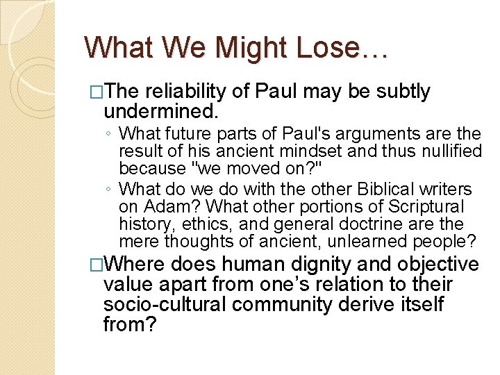 What We Might Lose… �The reliability of Paul may be subtly undermined. ◦ What What We Might Lose… �The reliability of Paul may be subtly undermined. ◦ What