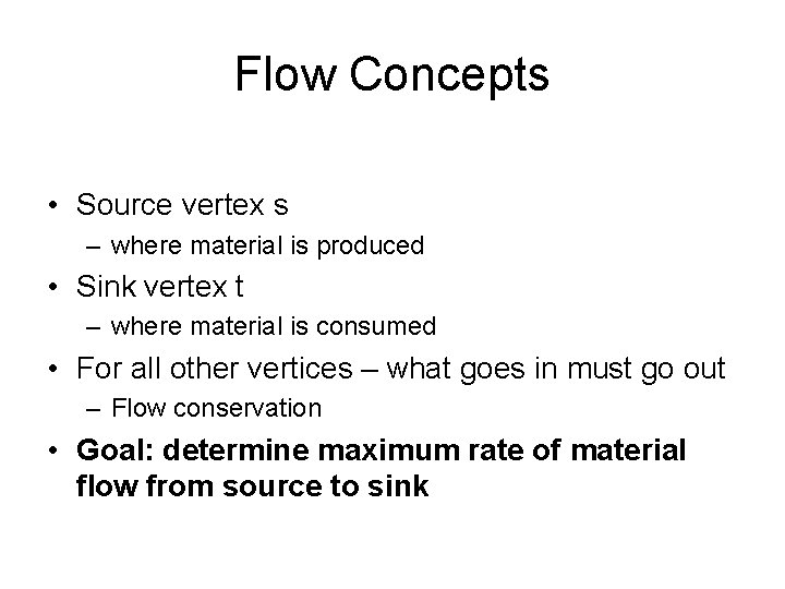 Flow Concepts • Source vertex s – where material is produced • Sink vertex