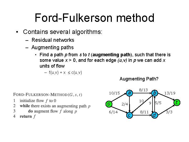 Ford-Fulkerson method • Contains several algorithms: – Residual networks – Augmenting paths • Find