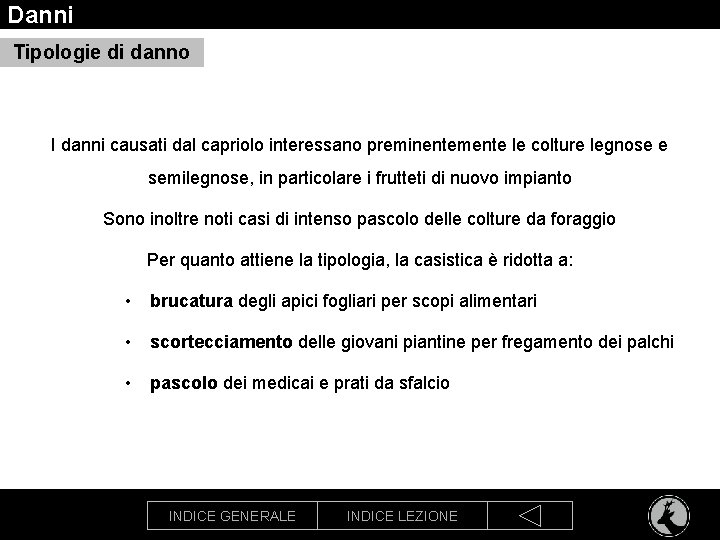 Danni Tipologie di danno I danni causati dal capriolo interessano preminentemente le colture legnose