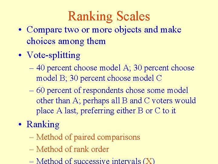 Ranking Scales • Compare two or more objects and make choices among them •