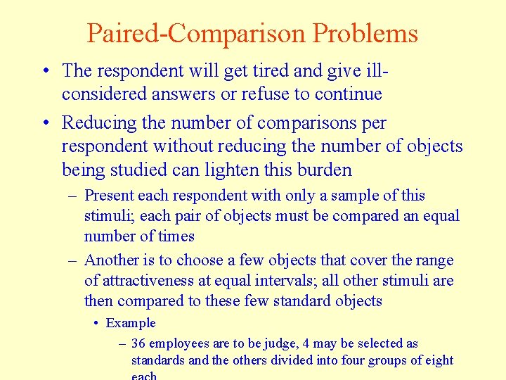 Paired-Comparison Problems • The respondent will get tired and give illconsidered answers or refuse