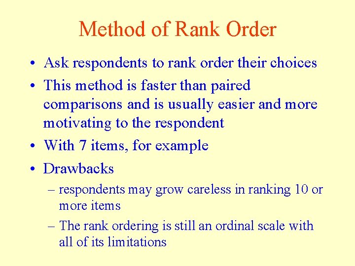 Method of Rank Order • Ask respondents to rank order their choices • This