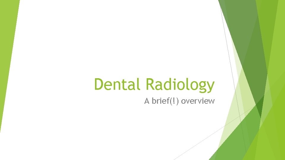 Dental Radiology A brief(!) overview 