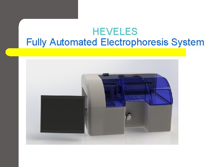 HEVELES Fully Automated Electrophoresis System HEVELES Fully Automated Electrophoresis System
