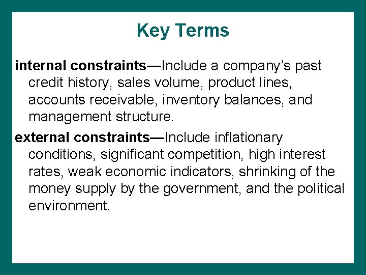 Key Terms internal constraints—Include a company’s past credit history, sales volume, product lines, accounts