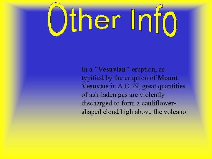 In a "Vesuvian" eruption, as typified by the eruption of Mount Vesuvius in A.