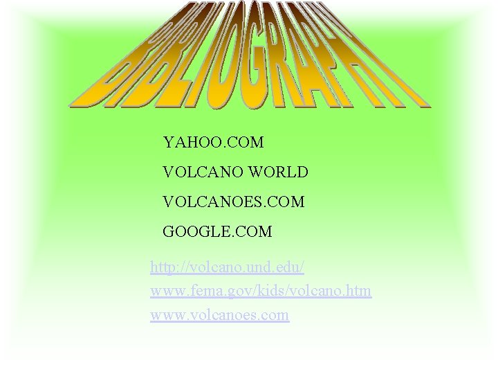 YAHOO. COM VOLCANO WORLD VOLCANOES. COM GOOGLE. COM http: //volcano. und. edu/ www. fema.