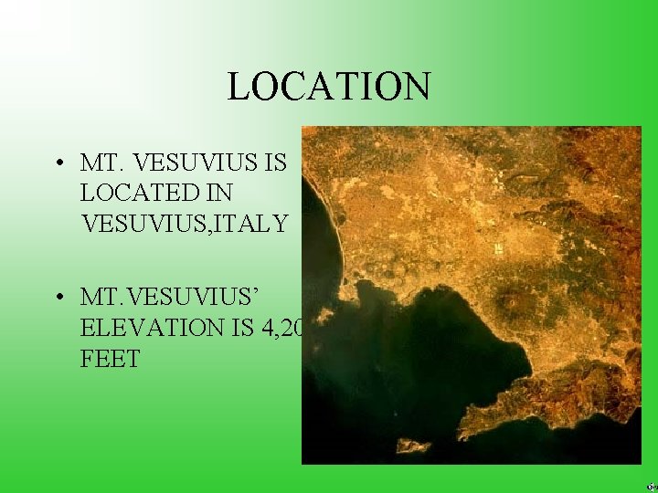 LOCATION • MT. VESUVIUS IS LOCATED IN VESUVIUS, ITALY • MT. VESUVIUS’ ELEVATION IS