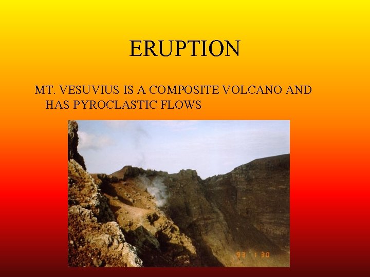 ERUPTION MT. VESUVIUS IS A COMPOSITE VOLCANO AND HAS PYROCLASTIC FLOWS 