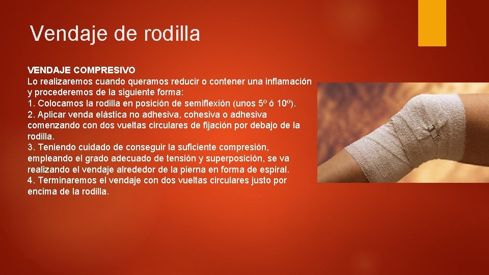 Vendaje de rodilla VENDAJE COMPRESIVO Lo realizaremos cuando queramos reducir o contener una inflamación Vendaje de rodilla VENDAJE COMPRESIVO Lo realizaremos cuando queramos reducir o contener una inflamación