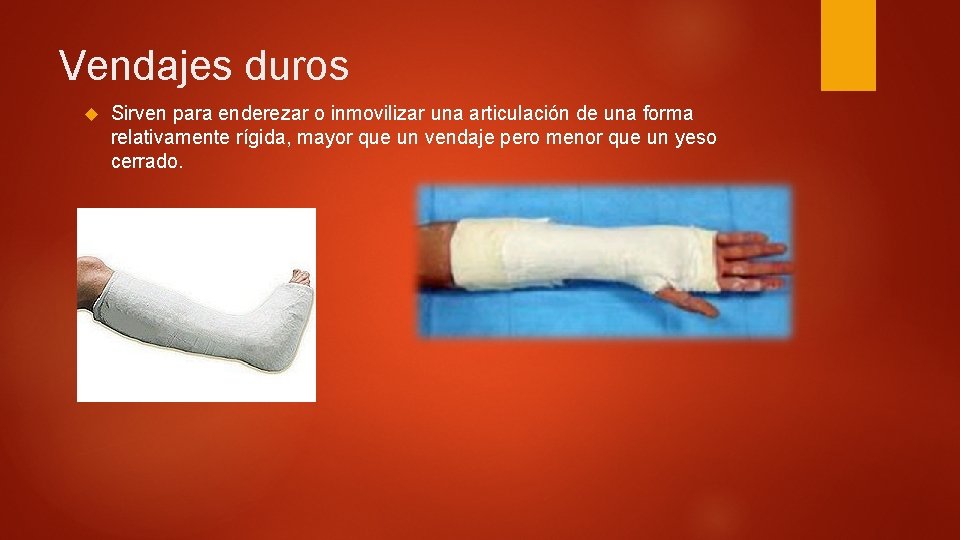 Vendajes duros Sirven para enderezar o inmovilizar una articulación de una forma relativamente rígida, Vendajes duros Sirven para enderezar o inmovilizar una articulación de una forma relativamente rígida,