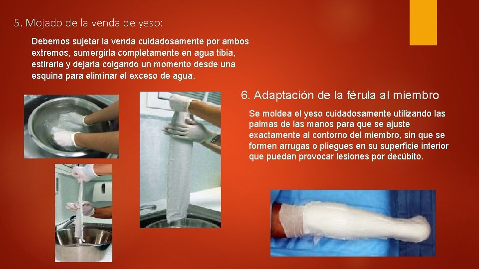 5. Mojado de la venda de yeso: Debemos sujetar la venda cuidadosamente por ambos 5. Mojado de la venda de yeso: Debemos sujetar la venda cuidadosamente por ambos