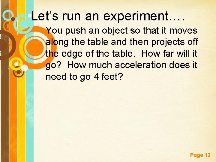 Let’s run an experiment…. You push an object so that it moves along the