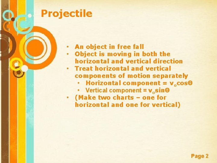 Projectile • An object in free fall • Object is moving in both the