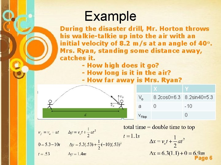 Example During the disaster drill, Mr. Horton throws his walkie-talkie up into the air