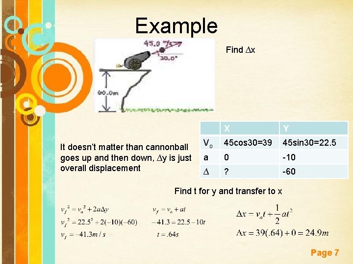 Example Find ∆x It doesn’t matter than cannonball goes up and then down, ∆y