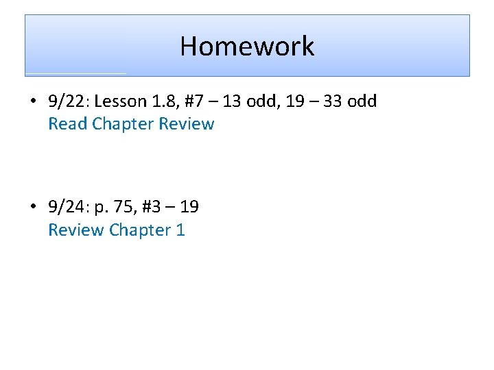 Homework • 9/22: Lesson 1. 8, #7 – 13 odd, 19 – 33 odd
