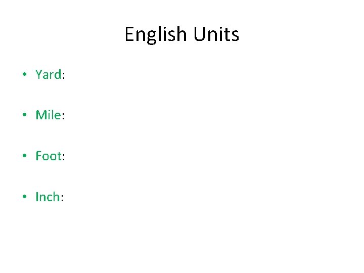 English Units • Yard: • Mile: • Foot: • Inch: 