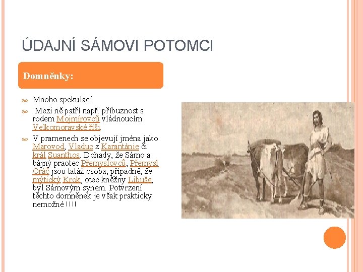 ÚDAJNÍ SÁMOVI POTOMCI Domněnky: Mnoho spekulací. Mezi ně patří např. příbuznost s rodem Mojmírovců