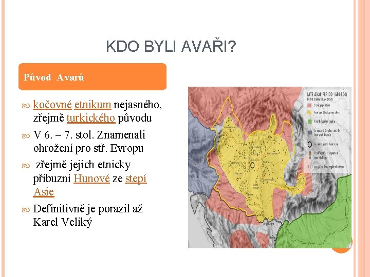 KDO BYLI AVAŘI? Původ Avarů kočovné etnikum nejasného, zřejmě turkického původu V 6. –