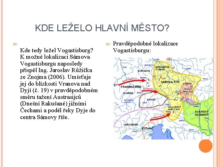 KDE LEŽELO HLAVNÍ MĚSTO? Kde tedy ležel Vogastisburg? K možné lokalizaci Sámova Vogastisburgu naposledy