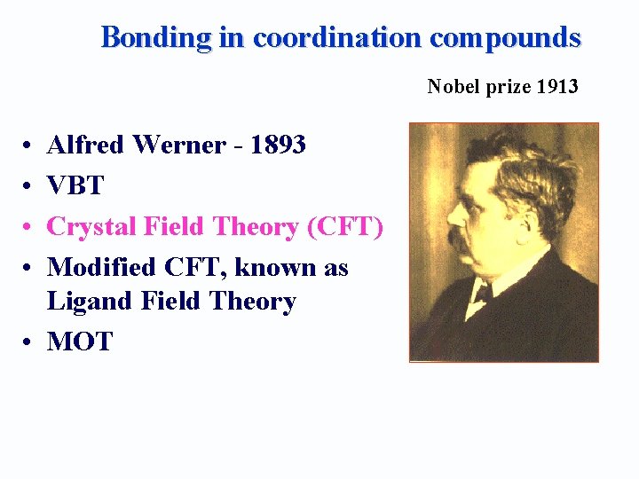 Bonding in coordination compounds Nobel prize 1913 • • Alfred Werner - 1893 VBT