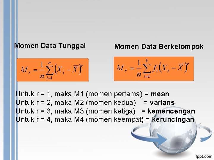 Momen Data Tunggal Momen Data Berkelompok Untuk r = 1, maka M 1 (momen
