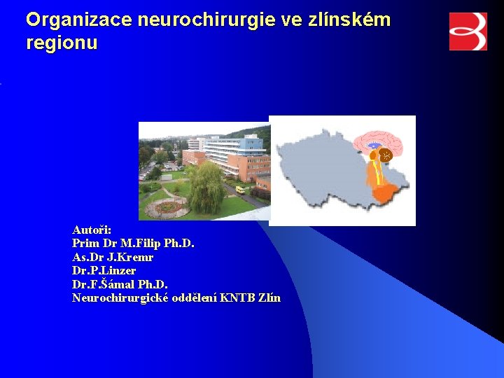 Organizace neurochirurgie ve zlínském regionu Autoři: Prim Dr M. Filip Ph. D. As. Dr