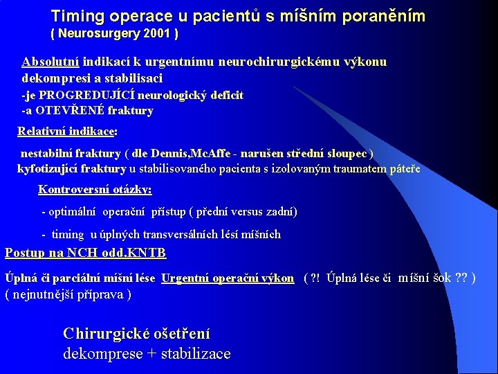 Timing operace u pacientů s míšním poraněním ( Neurosurgery 2001 ) Absolutní indikací k