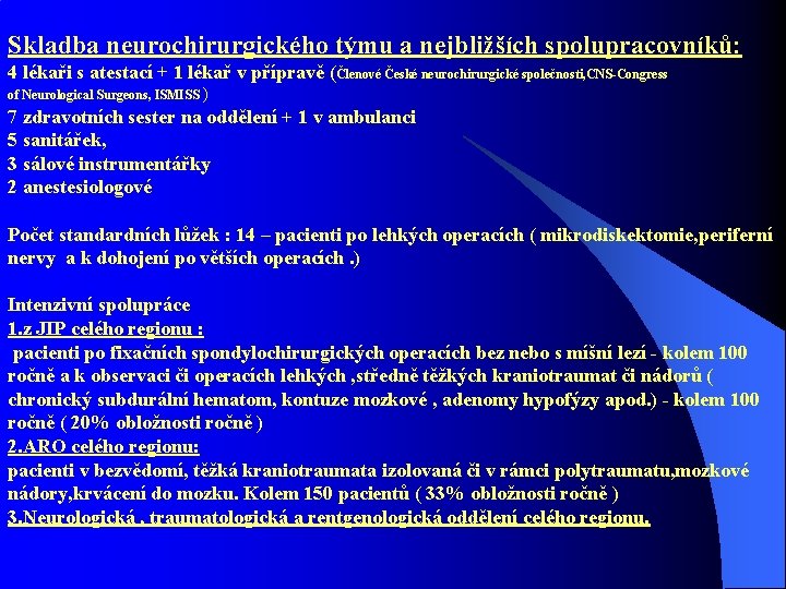 Skladba neurochirurgického týmu a nejbližších spolupracovníků: 4 lékaři s atestací + 1 lékař v