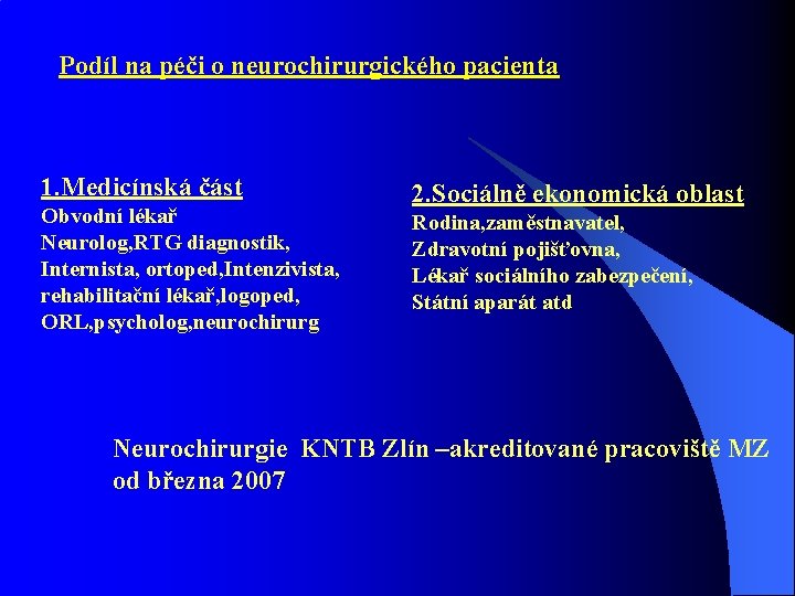 Podíl na péči o neurochirurgického pacienta 1. Medicínská část Obvodní lékař Neurolog, RTG diagnostik,