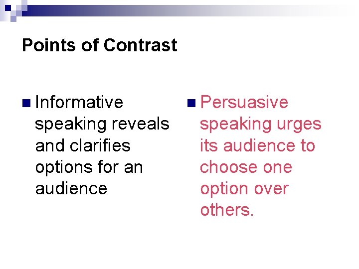 Points of Contrast n Informative speaking reveals and clarifies options for an audience n