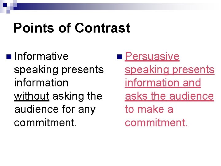 Points of Contrast n Informative speaking presents information without asking the audience for any