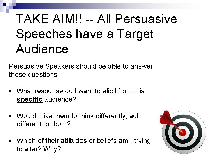 TAKE AIM!! -- All Persuasive Speeches have a Target Audience Persuasive Speakers should be