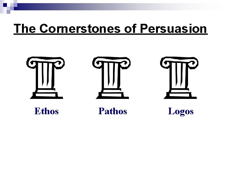 The Cornerstones of Persuasion Ethos Pathos Logos 