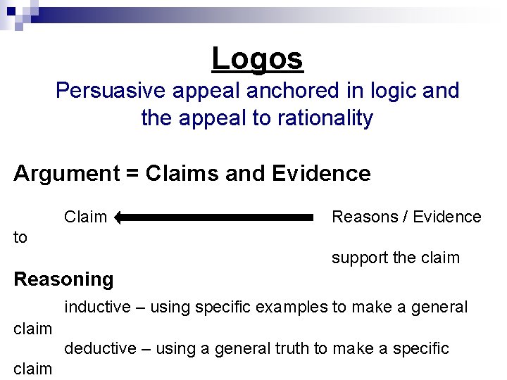 Logos Persuasive appeal anchored in logic and the appeal to rationality Argument = Claims