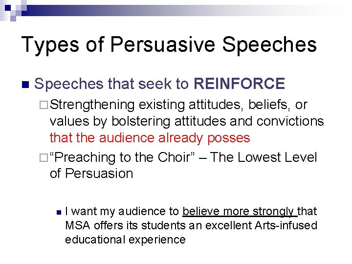 Types of Persuasive Speeches n Speeches that seek to REINFORCE ¨ Strengthening existing attitudes,